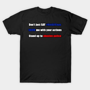Not All Cops? Show, Don't Tell! T-Shirt